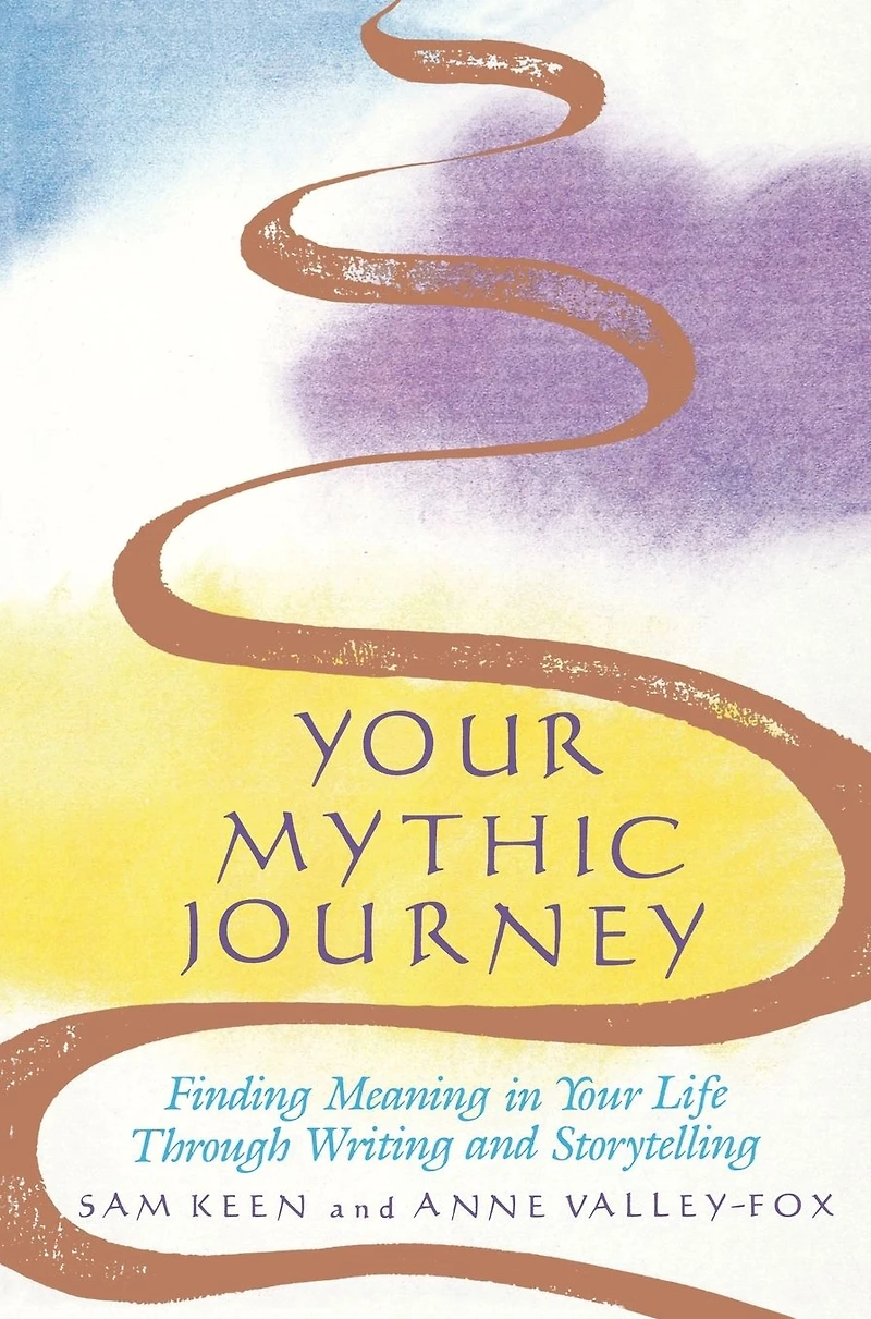 Your Mythic Journey: Finding Meaning Life Through Writing and Storytelling