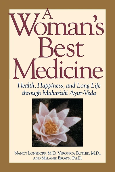 A Woman's Best Medicine: Health, Happiness, and Long Life through Maharishi Ayur-Veda