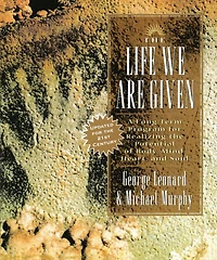 The Life We Are Given: A Long-Term Program for Realizing the Potential of Body, Mind, Heart, and Soul