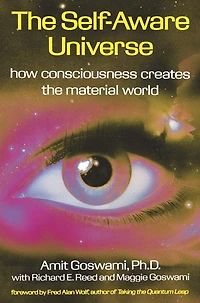 the Self-Aware Universe: How Consciousness Creates Material World