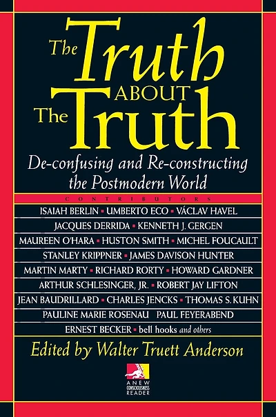 The Truth about the Truth: De-confusing and Re-constructing the Postmodern World