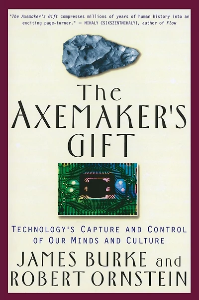 The Axemaker's Gift: Technology's Capture and Control of Our Minds and Culture