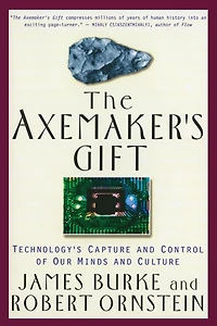 The Axemaker's Gift: Technology's Capture and Control of Our Minds and Culture