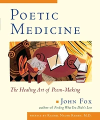 Poetic Medicine: The Healing Art of Poem-Making