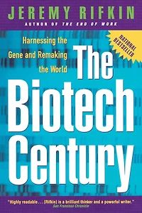 The Biotech Century: Harnessing the Gene and Remaking the World