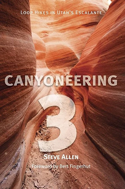 Canyoneering 3: Loop Hikes in Utah's Escalante