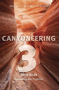Canyoneering 3: Loop Hikes in Utah's Escalante