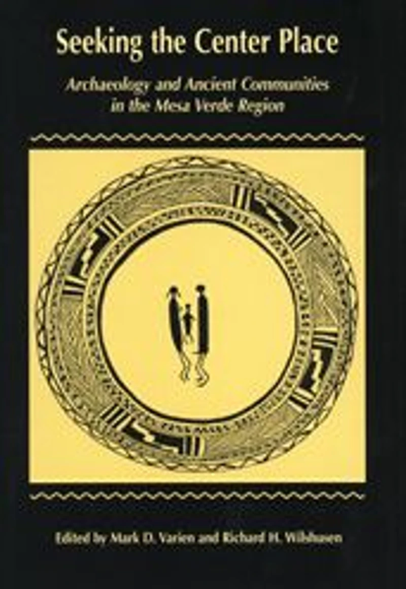 Seeking The Center Place: Archaeology and Ancient Communities in the Mesa Verde Region