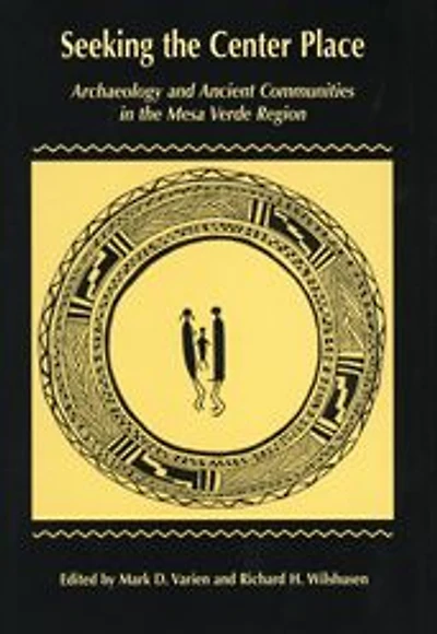 Seeking The Center Place: Archaeology and Ancient Communities in the Mesa Verde Region