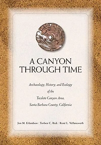 A Canyon through Time: Archaeology, History, and Ecology of the Tecolote Canyon Area, Santa Barbara County, California