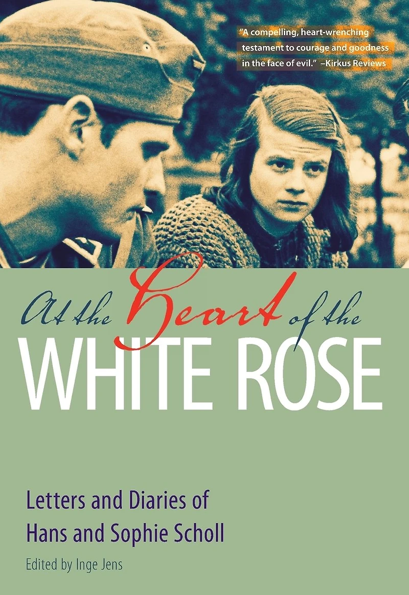 At the Heart of White Rose: Letters and Diaries Hans Sophie Scholl