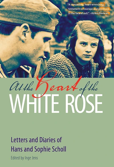 At the Heart of White Rose: Letters and Diaries Hans Sophie Scholl