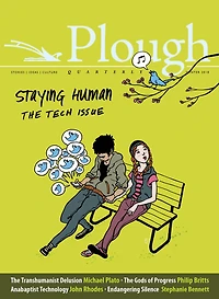 Plough Quarterly No. 15 - Staying Human: The Tech Issue