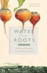 Water at the Roots: Poems and Insights of a Visionary Farmer