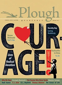Plough Quarterly No. 12 - Courage: Lives of Radical Devotion