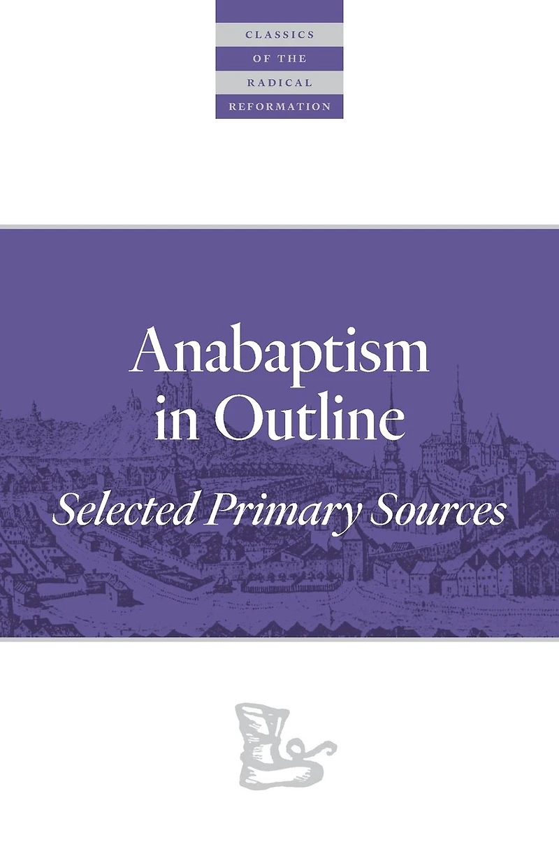 Anabaptism Outline: Selected Primary Sources