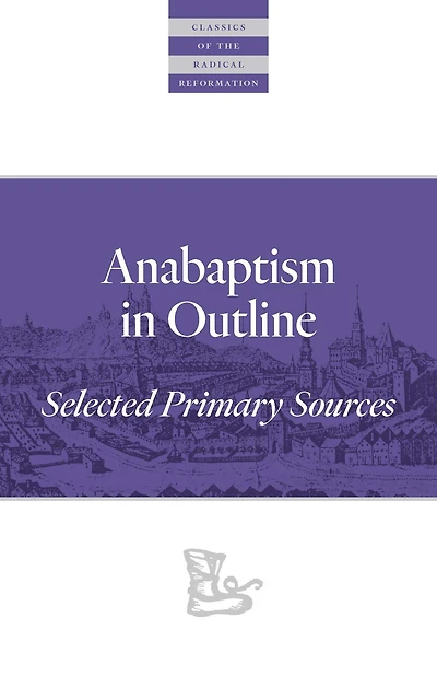 Anabaptism Outline: Selected Primary Sources