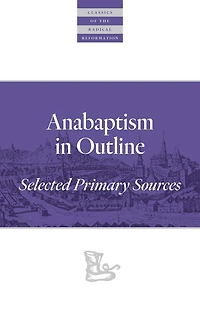 Anabaptism Outline: Selected Primary Sources