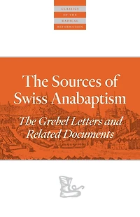 The Sources Of Swiss Anabaptism: Grebel Letters and Related Documents