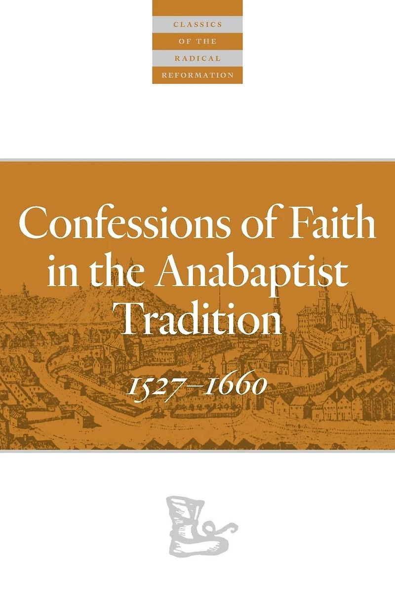 Confessions of Faith the Anabaptist Tradition: 1527-1660