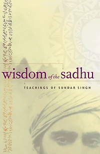 Wisdom of the Sadhu: Teachings Sundar Singh