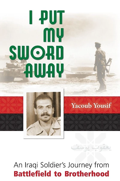 I Put My Sword Away: An Iraqi Soldier's Journey from Battlefield to Brotherhood