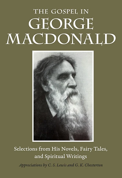 The Gospel George MacDonald: Selections from His Novels, Fairy Tales, and Spiritual Writings
