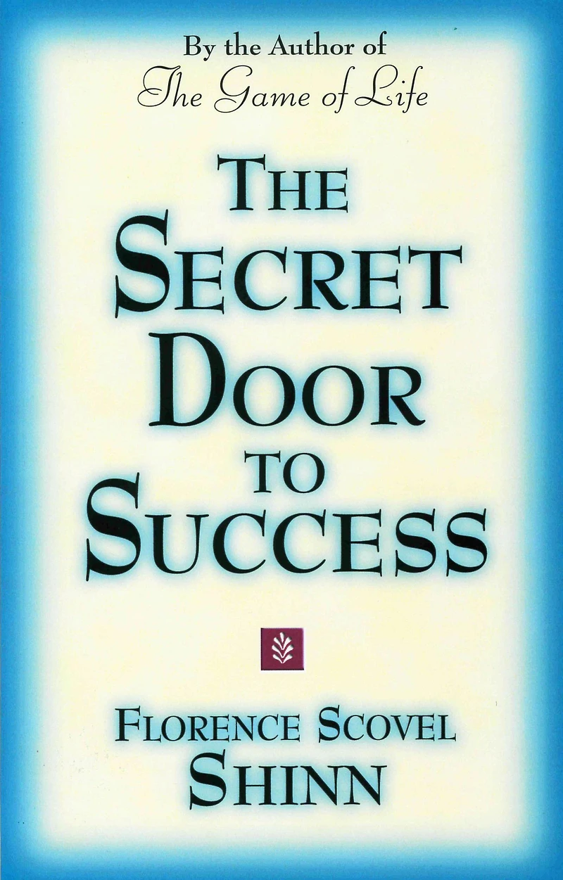 THE SECRET DOOR TO SUCCESS: by the Author of "The Game of Life"