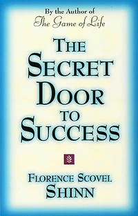 THE SECRET DOOR TO SUCCESS: by the Author of "The Game of Life"