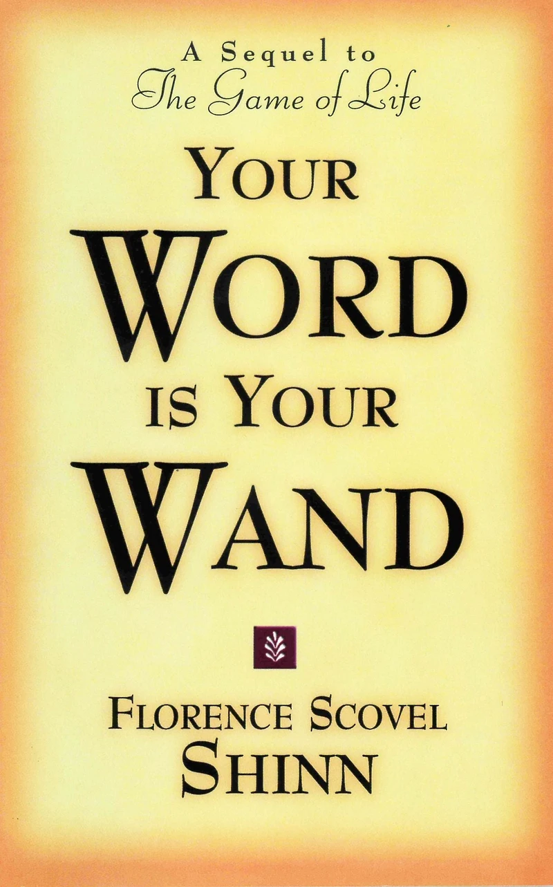 YOUR WORD IS WAND: A Sequel to "The Game of Life and How Play It"