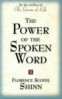 The Power of the Spoken Word: Teachings of Florence Scovel Shinn