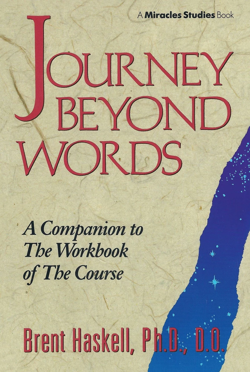 JOURNEY BEYOND WORDS: A Companion to The Workbook of Course (Miracles Studies Book)