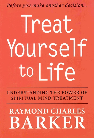 TREAT YOURSELF TO LIFE: Understanding the Power of Spiritual Mind Treatment