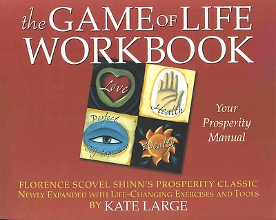 THE GAME OF LIFE WORKBOOK: Florence Scovel Shinn's Prosperity Classic -Newly Expanded with Life changing Exercises and Tools
