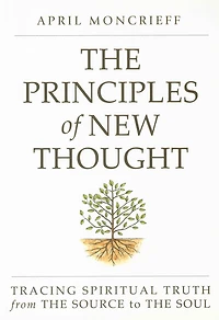 The Principles of New Thought: Tracing Spiritual Truth from Source to Soul