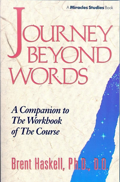 JOURNEY BEYOND WORDS: A Companion to The Workbook of Course (Miracles Studies Book)