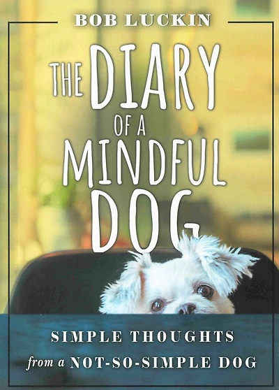 The Diary of a Mindful Dog: Simple Thoughts from Not-So-Simple Dog