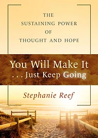 You Will Make It . Just Keep Going: The Sustaining Power of Thought and Hope