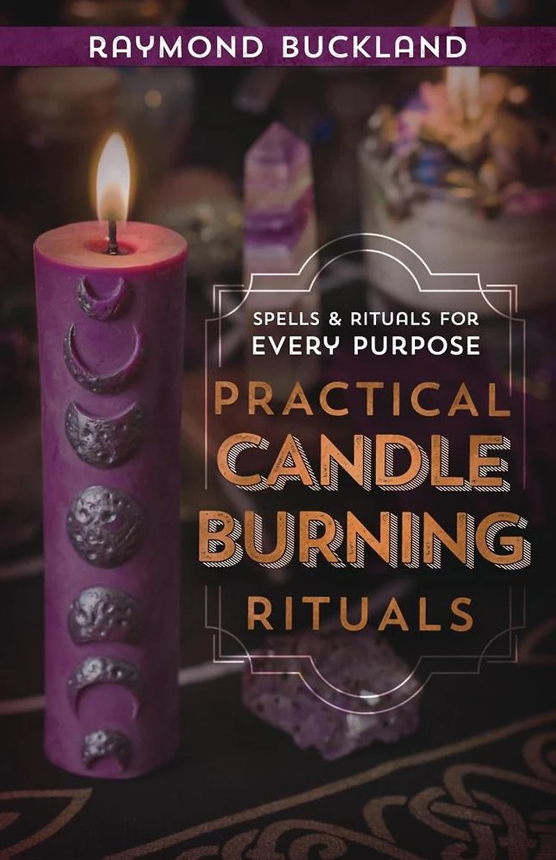 Practical Candleburning Rituals: Spells & Rituals for Every Purpose
