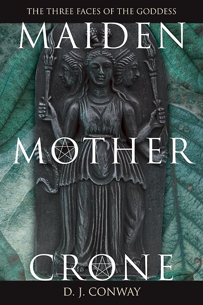 Maiden, Mother, Crone: The Myth & Reality of the Triple Goddess