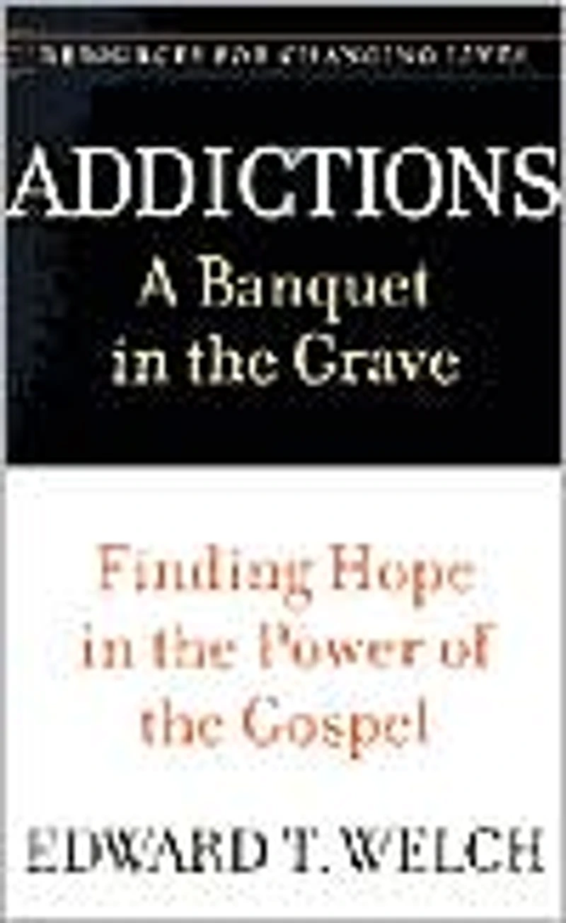 Addictions: A Banquet the Grave: Finding Hope Power of Gospel