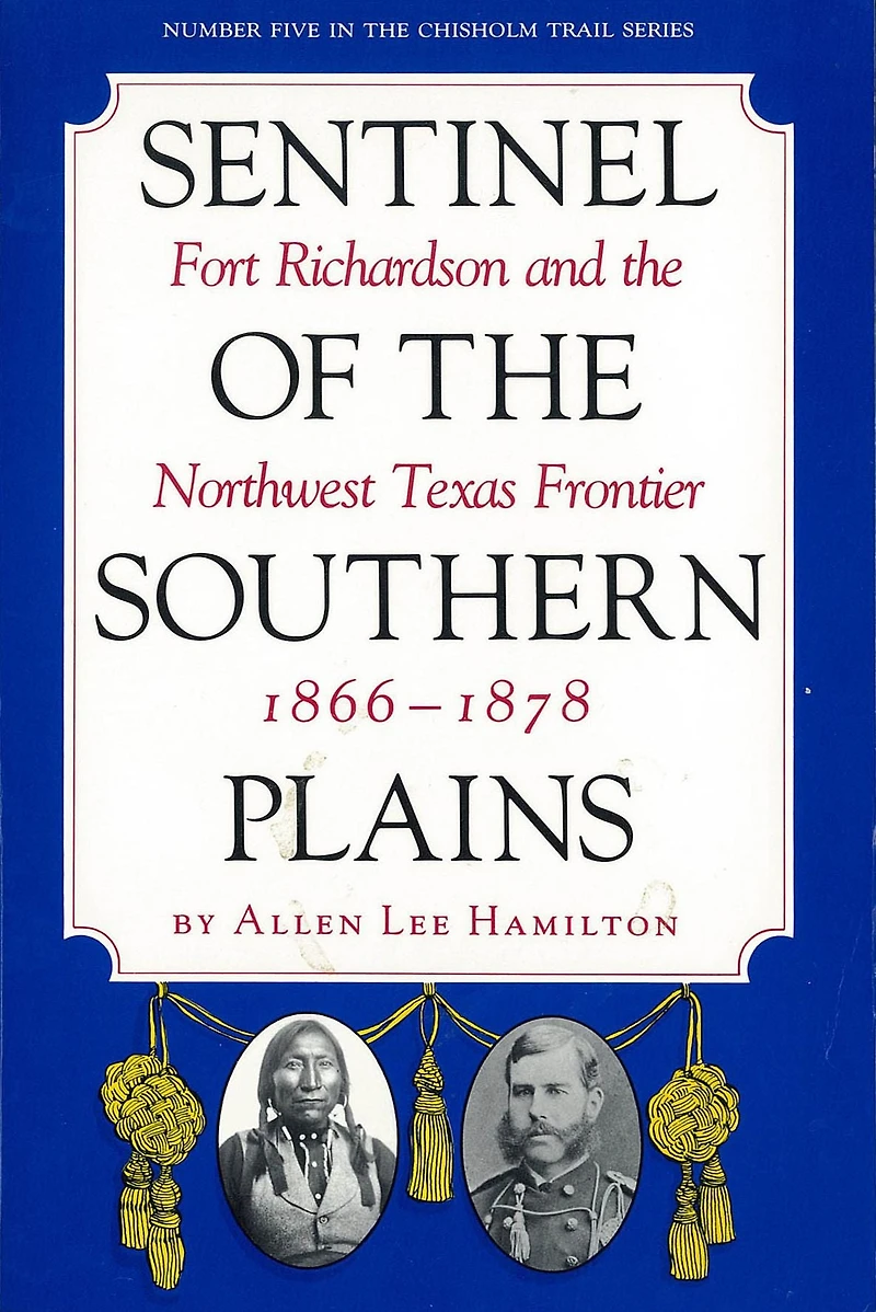 Sentinel of the Southern Plains, 1866-1878: Fort Richardson and the Northwest Texas Frontier