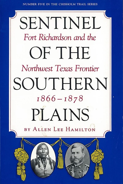 Sentinel of the Southern Plains, 1866-1878: Fort Richardson and the Northwest Texas Frontier
