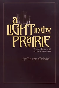 A Light in the Prairie: Temple Emanu-El of Dallas, 1872-1997