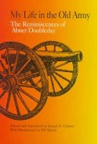 My Life in the Old Army: The Reminiscences of Abner Doubleday from the Collections of the New-York Historical Society