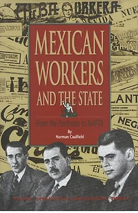 Mexican Workers and the State: From the Porfiriato to NAFTA