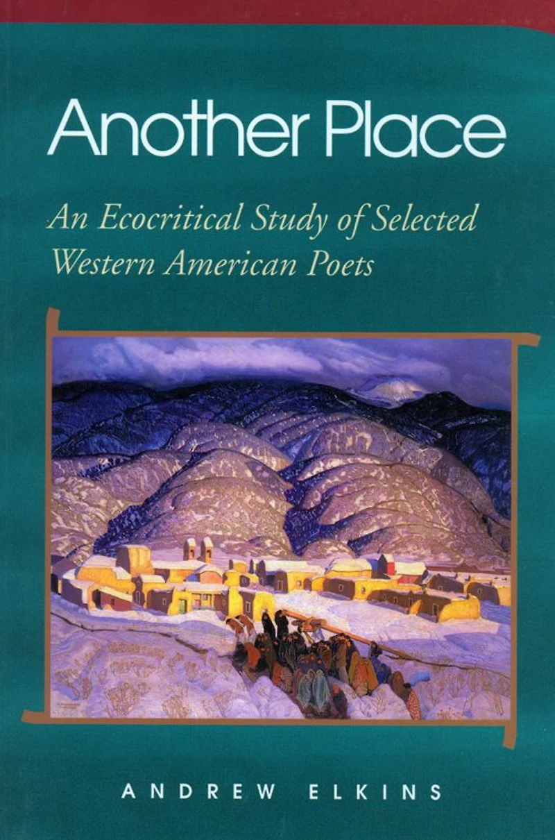 Another Place: An Ecocritical Study of Selected Western American Poets
