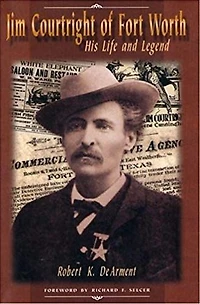 Jim Courtright of Fort Worth: His Life and Legend