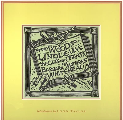 From Wood to Linoleum: The Cuts and Prints of Barbara Mathews Whitehead