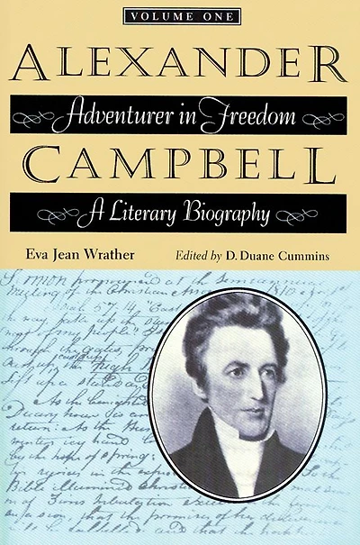 Alexander Campbell: Adventurer in Freedom: A Literary Biography, Volume One